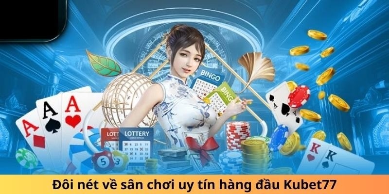 Kubet77 là cái tên mà anh em không nên bỏ lỡ nếu muốn trải nghiệm không gian giải trí đẳng cấp