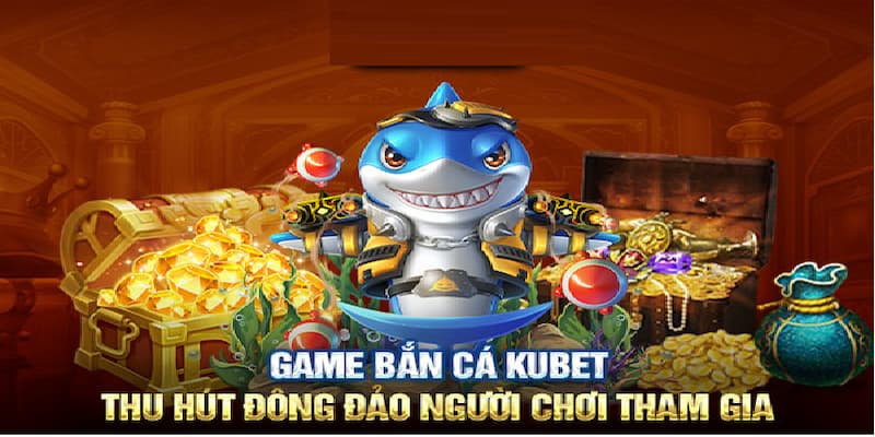 Giới thiệu vài nét đặc trưng về game bắn cá tại Kubet