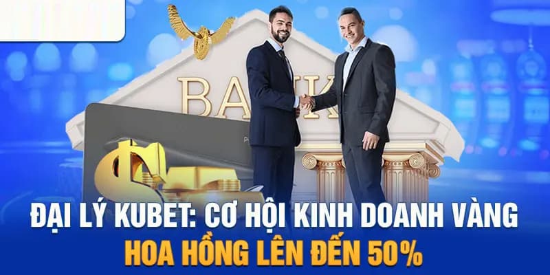 Khi hợp tác với Đại lý Kubet sẽ nhận được chiết khấu hoa hồng cực đã 