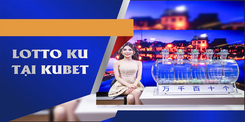 Lotto Bet - cơ hội đổi đời nhanh chóng cho mọi người