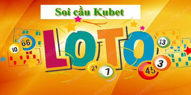 Soi cầu Kubet là “công cụ” hữu ích để anh em tìm ra con số tài lộc cho mình